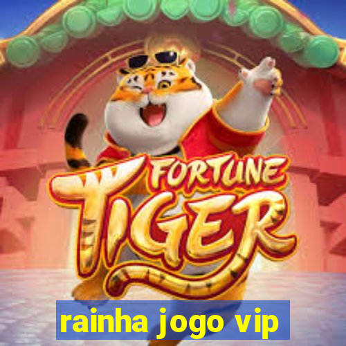 rainha jogo vip